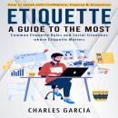 Etiquette: How to Speak with Confidence, Fluency & Eloquence (A Guide to the Most Common Etiquette R Audiobook