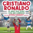 [Spanish] - Cristiano Ronaldo: El niño que soñó con ser campeón.: De Madeira a la Magnificencia: Una Audiobook