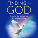 Finding Your God: Exploring Your Spiritual Life In A Fast Paced World Audiobook