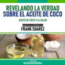 [Spanish] - Revelando La Verdad Sobre El Aceite De Coco - Basado En Las Enseñanzas De Frank Suarez:  Audiobook