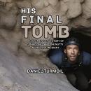 His Final Tomb: A Disturbing True Story of John Jones And The Nutty Putty Cave Incident Audiobook