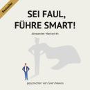 [German] - SEI FAUL, FÜHRE SMART!: Steigern Sie die Effektivität um bis zu 50% durch motivierte und  Audiobook