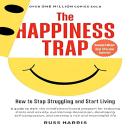 The Happiness Trap: How to Stop Struggling and Start Living Audiobook