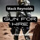 Mack Reynolds: Gun For Hire: A gun is an interesting weapon; it can be hired, of course, and natural Audiobook