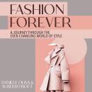 Fashion Forever: A Journey Through the Ever-Changing World of Style Audiobook