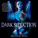 Dark Seduction: The Dark Truth About Seduction And How To Use It To Get What You Want From Love, Sex Audiobook