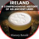 Ireland: A Comprehensive History of an Ancient Land Audiobook