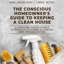 The Conscious Homeowner's Guide to Keeping a Clean House: A Modern, Sustainable Approach to Home Cle Audiobook