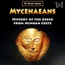 Mycenaeans: History of the Greek from Minoan Crete Audiobook