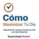 [Spanish] - Cómo Maximizar Tu Día: Deja de Perder Tiempo y Comienza a Vivir una Vida Productiva Audiobook