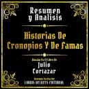 [Spanish] - Resumen Y Analisis - Historias De Cronopios Y De Famas: Basado En El Libro De Julio Cort Audiobook