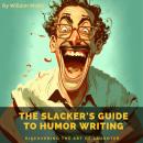 The Slacker’s Guide to Humor Writing Audiobook