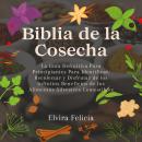 [Spanish] - Biblia de la Cosecha: La Guía Definitiva Para Principiantes Para Identificar, Recolectar Audiobook