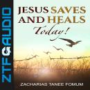 Jesus Saves And Heals Today! Audiobook