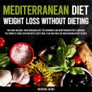 Mediterranean Diet - Weight Loss Without Dieting: This Book Includes: Mediterranean Diet For Beginne Audiobook