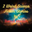 2 Weird Science Fiction Stories: Some worlds are kinkier than others Audiobook