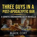 Three Guys in a Post-Apocalyptic Bar: A Genetic Engineering Sci-Fi Novella Audiobook