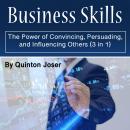Business Skills: The Power of Convincing, Persuading, and Influencing Others (3 in 1) Audiobook