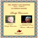 [Spanish] - DEL AMOR Y LOS AMANTES TOMO IV: LA HERIDA MADRE DEL AMOR, LA INVISIBILIDAD Audiobook