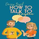 How to Talk to Anyone About Anything: Make Real Friends and Improve Your Social Skills by Mastering  Audiobook