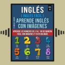 [Spanish] - Inglés ( Inglés Facil ) Aprende Inglés con Imágenes (Vol 4): Aprende los números del 0 a Audiobook