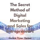 The Secret Method of Digital Marketing and Sales for Entrepreneurs Audiobook