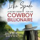 Luke Spade - A Secret Enemy for the Cowboy Billionaire: A Spade Brothers Billionaire Romance Audiobook