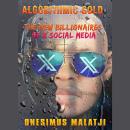 Algorithmic Gold: The New Billionaires of X Social Media Audiobook