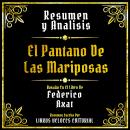 [Spanish] - Resumen Y Analisis - El Pantano De Las Mariposas: Basado En El Libro De Federico Axat (E Audiobook