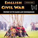 English Civil War: History of Its Causes and Consequences Audiobook