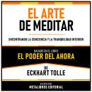 [Spanish] - El Arte De Meditar - Basado En El Libro El Poder Del Ahora  De Eckhart Tolle: Encontrand Audiobook