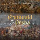 Grunwald and Orsha: The History and Legacy of the Polish–Lithuanian Commonwealth’s Most Decisive Bat Audiobook
