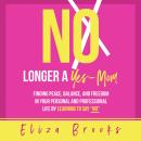 No Longer A Yes-Mom: Finding Peace, Balance, and Freedom in Your Personal and Professional Life by L Audiobook