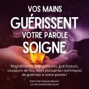 [French] - Vos mains guérissent votre parole soigne: Magnétiseurs, énergéticiens, guérisseurs, coupe Audiobook