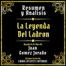[Spanish] - Resumen Y Analisis - La Leyenda Del Ladron: Basado En El Libro De Juan Gomez Jurado (Edi Audiobook