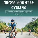 Cross-Country Cycling: Tips and Techniques for Beginners Audiobook