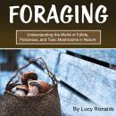 Foraging: Understanding the World of Edible, Poisonous, and Toxic Mushrooms in Nature Audiobook