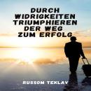 [German] - Durch Widrigkeiten triumphieren Der Weg zum Erfolg Audiobook