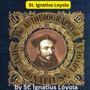 St. Ignatius Loyola:  The Autobiography of St. Ignatius Loyola Audiobook