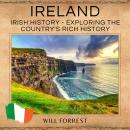 Ireland: Irish History - Exploring the Country's Rich History Audiobook