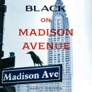 Black On Madison Avenue Audiobook