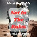 Mack Reynolds: Not In the Rules: A planet's strength was determined in the Arena where brute force e Audiobook