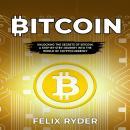 Bitcoin: UNLOCKING THE SECRETS OF BITCOIN:  A STEP-BY-STEP JOURNEY INTO THE WORLD OF  CRYPTOCURRENCY Audiobook