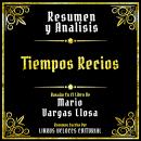 [Spanish] - Resumen Y Analisis - Tiempos Recios: Basado En El Libro De Mario Vargas Llosa (Edicion E Audiobook