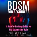 BDSM for Beginners: A How To-Training Guide for the Submissive Role Audiobook
