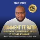 [French] - COMMENT TE BÂTIR UN PATRIMOINE TRANSMISSIBLE AUX ANTILLES ET EN FRANCE HEXAGONALE ?: Mets Audiobook