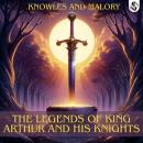 The Legends of King Arthur and his Knights Audiobook