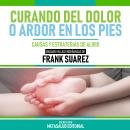 [Spanish] - Curando Del Dolor O Ardor En Los Pies - Basado En Las Enseñanzas De Frank Suarez: Causas Audiobook