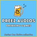 Preez Audios Drinking Games: Series One - Entire Collection Audiobook