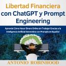 [Spanish] - Libertad Financiera con ChatGPT y Prompt Engineering: Aprende Cómo Hacer Dinero Online s Audiobook